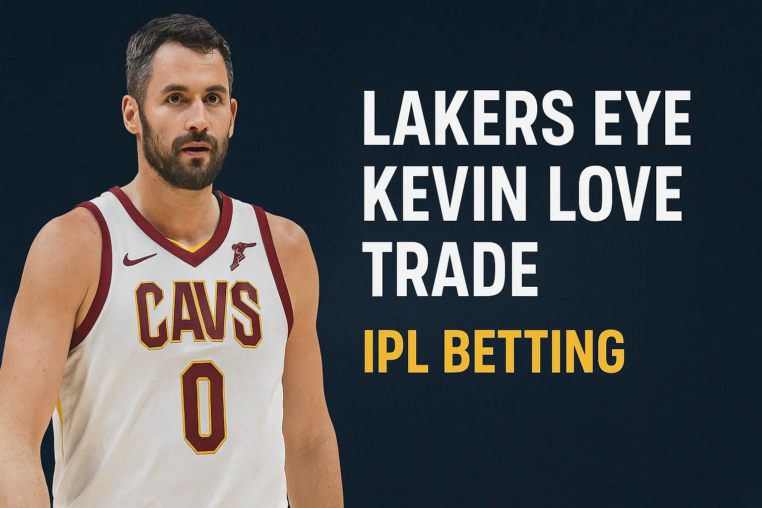 Lakers Eye Kevin Love Trade: What NBA & IPL Betting Fans Should Know